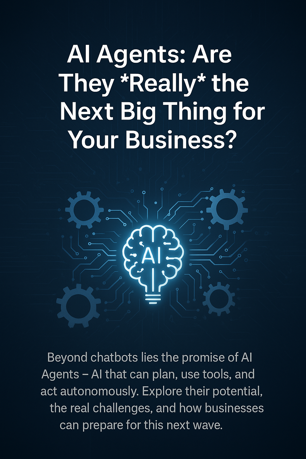 AI Agents: Are They *Really* the Next Big Thing for Your Business ...